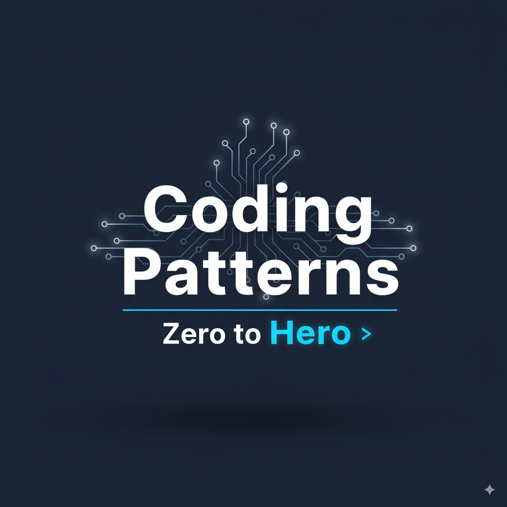 Zero to Hero Coding Patterns